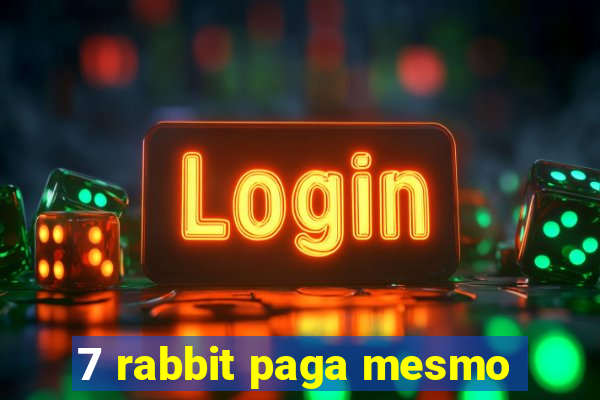 7 rabbit paga mesmo