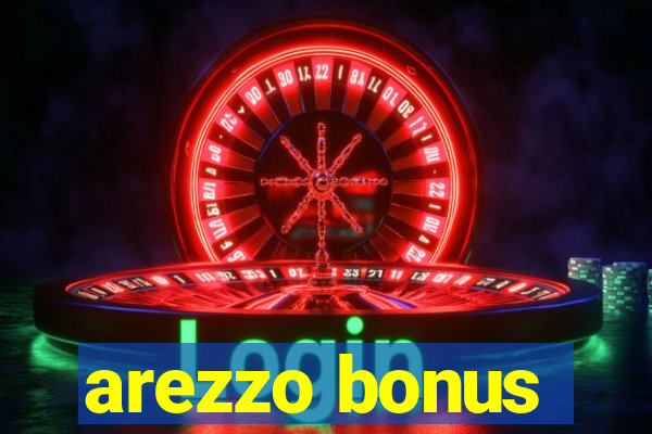 arezzo bonus