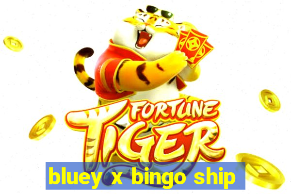 bluey x bingo ship