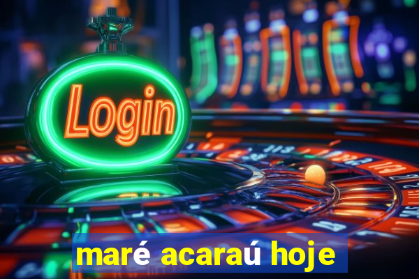 maré acaraú hoje