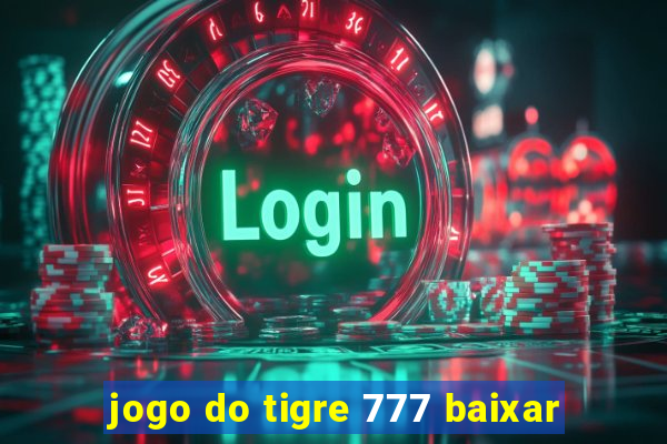 jogo do tigre 777 baixar