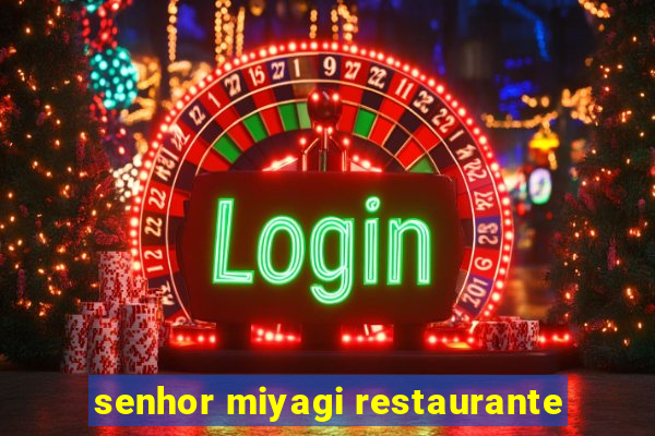 senhor miyagi restaurante