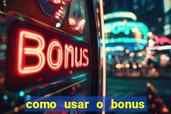 como usar o bonus da vai de bet