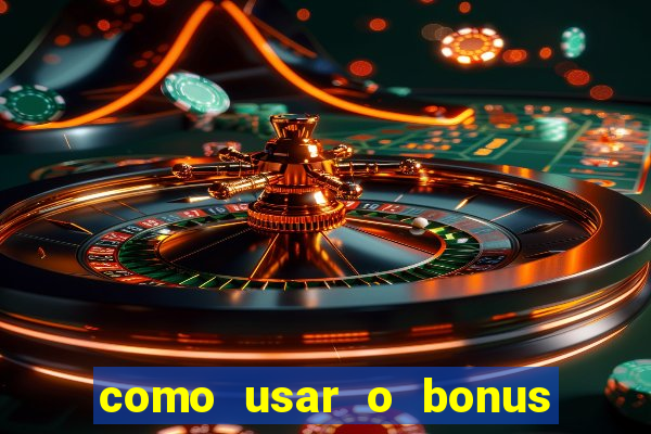 como usar o bonus da vai de bet