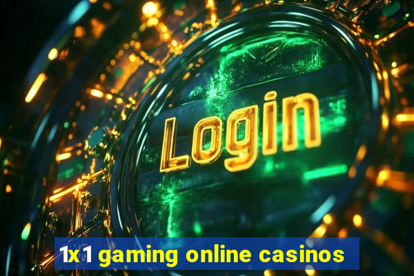 1x1 gaming online casinos