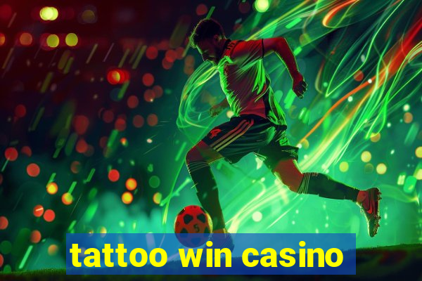 tattoo win casino