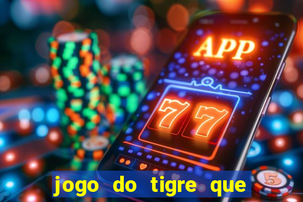 jogo do tigre que da dinheiro ao se cadastrar