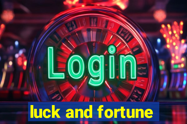 luck and fortune