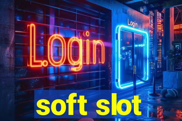 soft slot