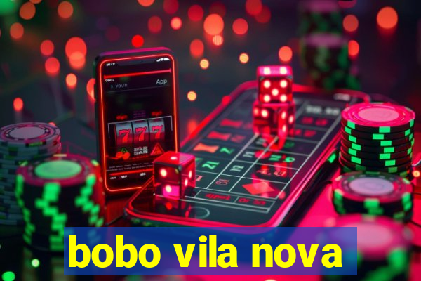 bobo vila nova