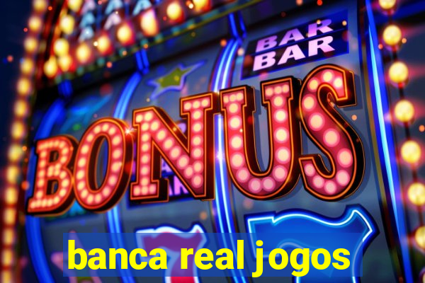 banca real jogos