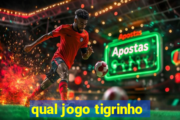 qual jogo tigrinho