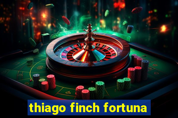 thiago finch fortuna