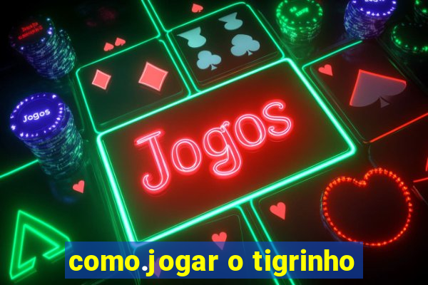 como.jogar o tigrinho