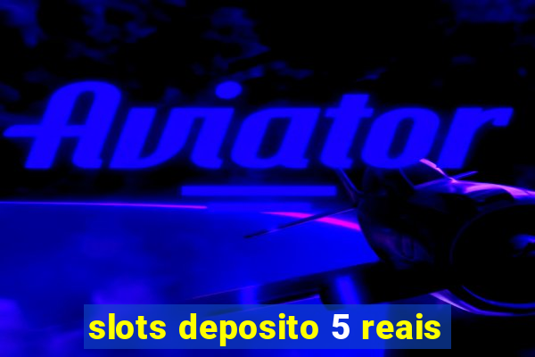 slots deposito 5 reais