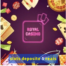 slots deposito 5 reais