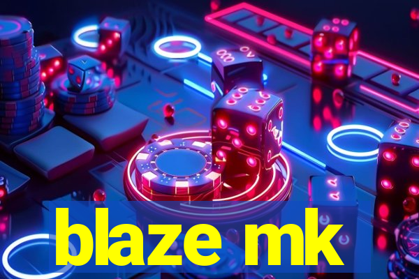 blaze mk