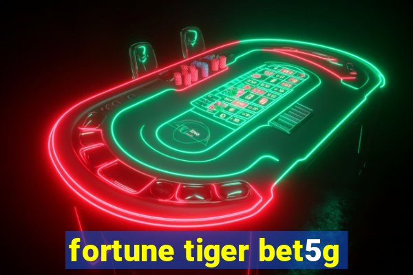 fortune tiger bet5g