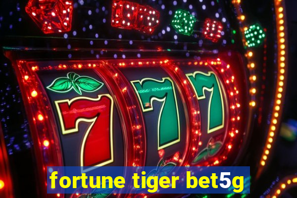 fortune tiger bet5g