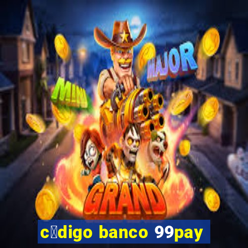 c贸digo banco 99pay