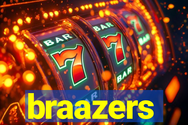 braazers