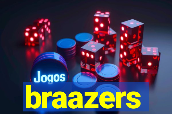 braazers