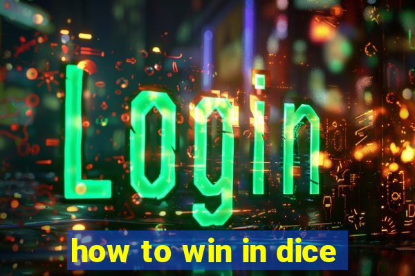 how to win in dice