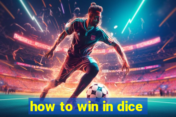 how to win in dice