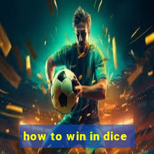 how to win in dice