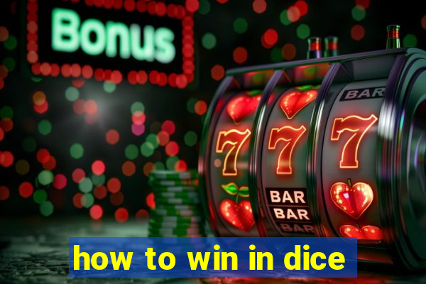 how to win in dice