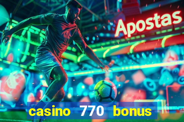 casino 770 bonus code 25€