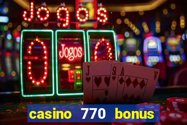 casino 770 bonus code 25€