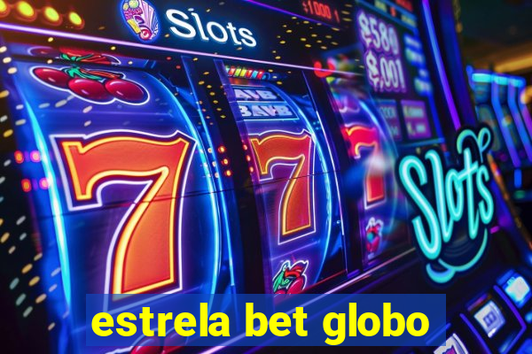 estrela bet globo