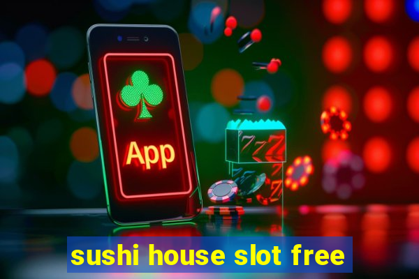 sushi house slot free