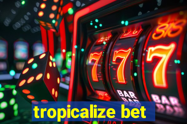 tropicalize bet