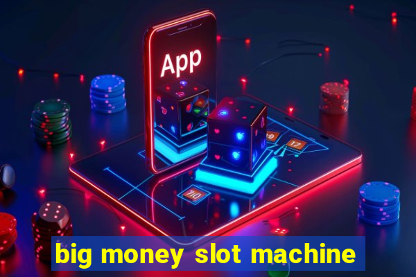 big money slot machine