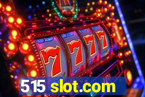 515 slot.com