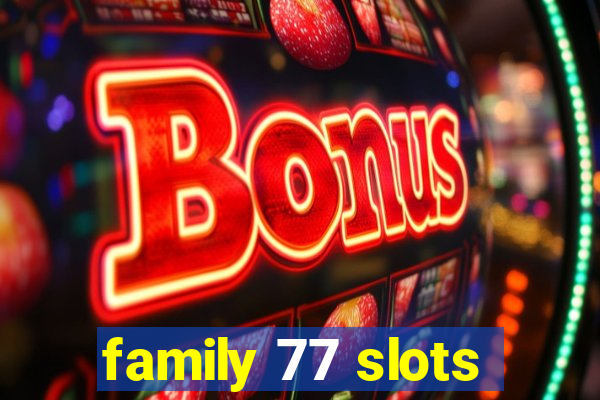 family 77 slots