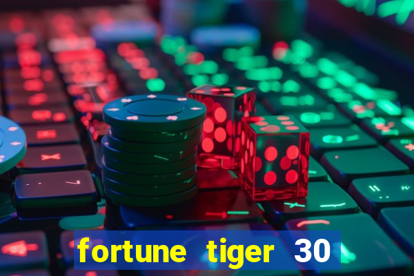 fortune tiger 30 reais grátis