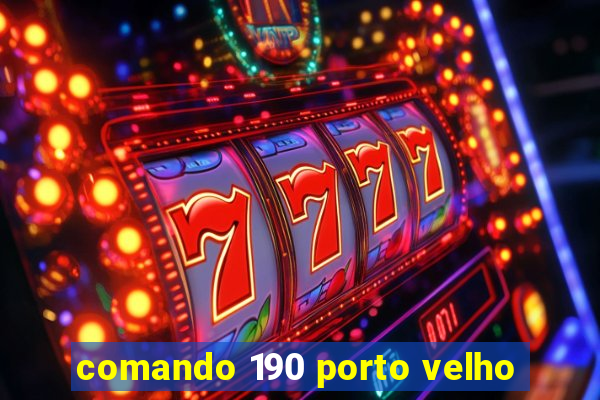 comando 190 porto velho