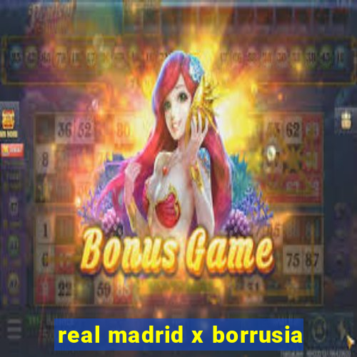 real madrid x borrusia