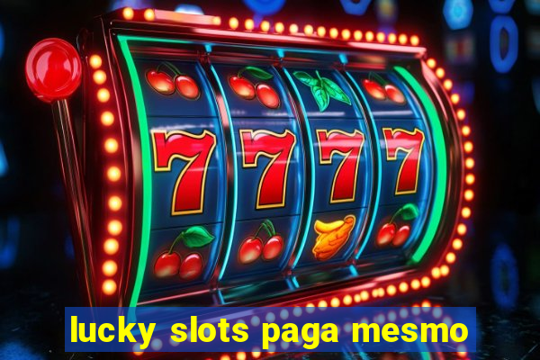 lucky slots paga mesmo