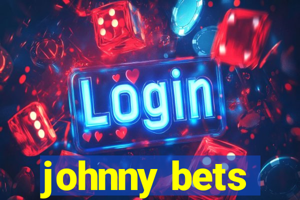 johnny bets