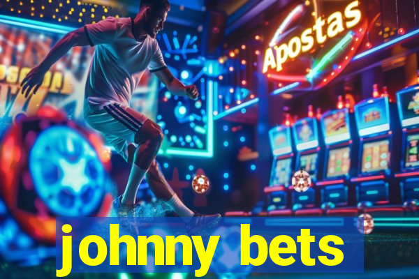 johnny bets