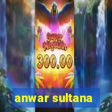 anwar sultana