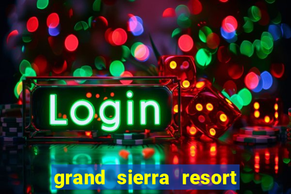 grand sierra resort casino reno nevada