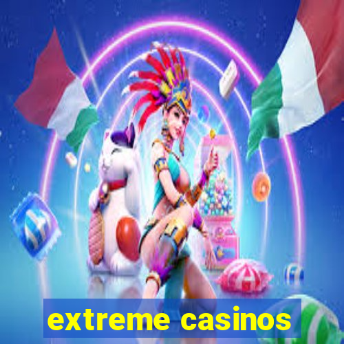 extreme casinos