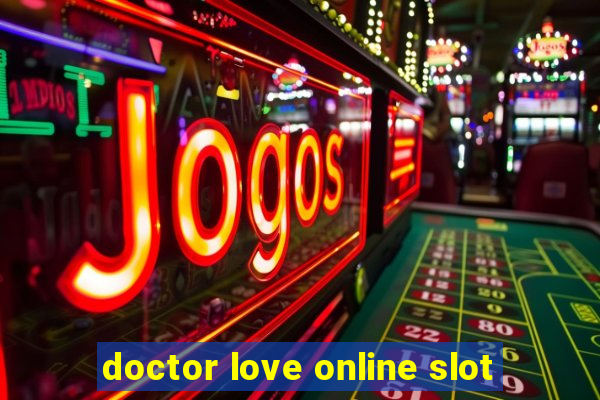 doctor love online slot