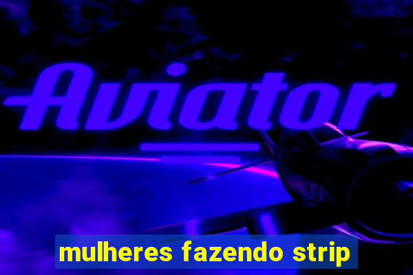 mulheres fazendo strip