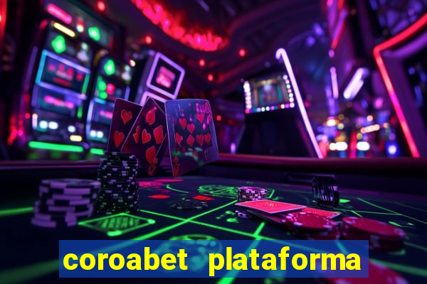 coroabet plataforma de jogos